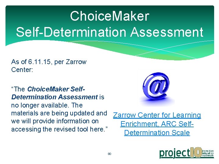 Choice. Maker Self-Determination Assessment As of 6. 11. 15, per Zarrow Center: “The Choice.