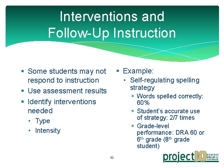 Interventions and Follow-Up Instruction § Example: § Some students may not respond to instruction