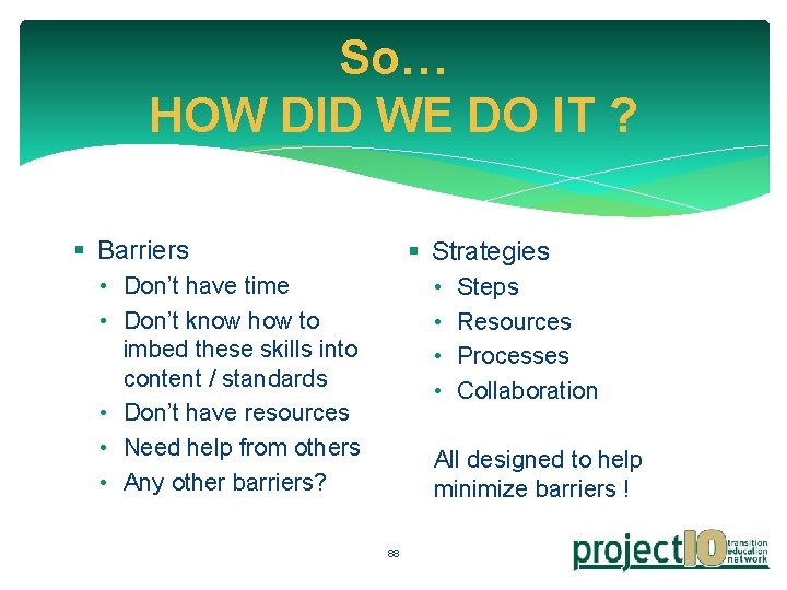 So… HOW DID WE DO IT ? § Barriers § Strategies • Don’t have