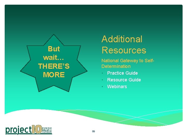 Additional Resources But wait… THERE’S MORE National Gateway to Self. Determination • Practice Guide Additional Resources But wait… THERE’S MORE National Gateway to Self. Determination • Practice Guide