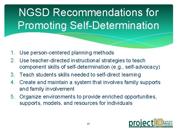 NGSD Recommendations for Promoting Self-Determination 1. Use person-centered planning methods 2. Use teacher-directed instructional