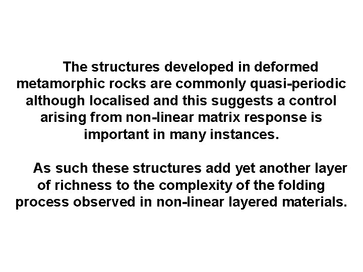 The structures developed in deformed metamorphic rocks are commonly quasi-periodic although localised and this