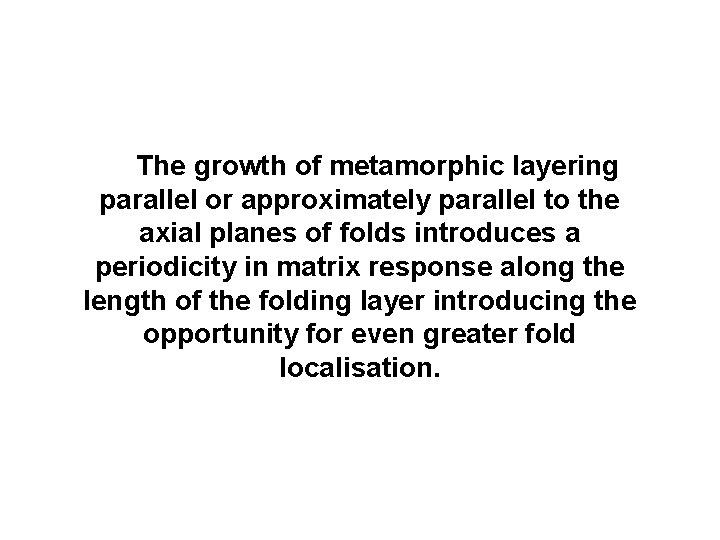 The growth of metamorphic layering parallel or approximately parallel to the axial planes of
