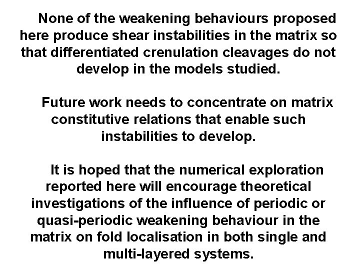None of the weakening behaviours proposed here produce shear instabilities in the matrix so