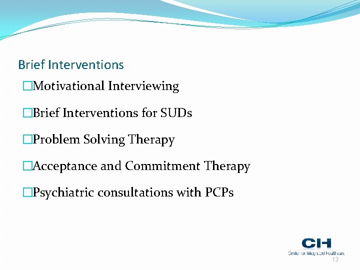 Brief Interventions �Motivational Interviewing �Brief Interventions for SUDs �Problem Solving Therapy �Acceptance and Commitment