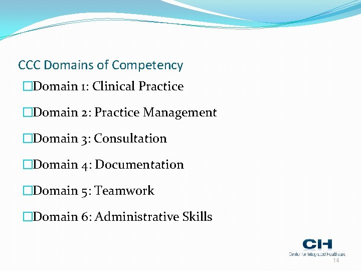 CCC Domains of Competency �Domain 1: Clinical Practice �Domain 2: Practice Management �Domain 3: