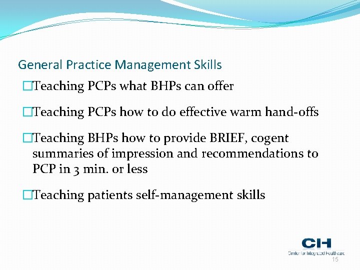 General Practice Management Skills �Teaching PCPs what BHPs can offer �Teaching PCPs how to