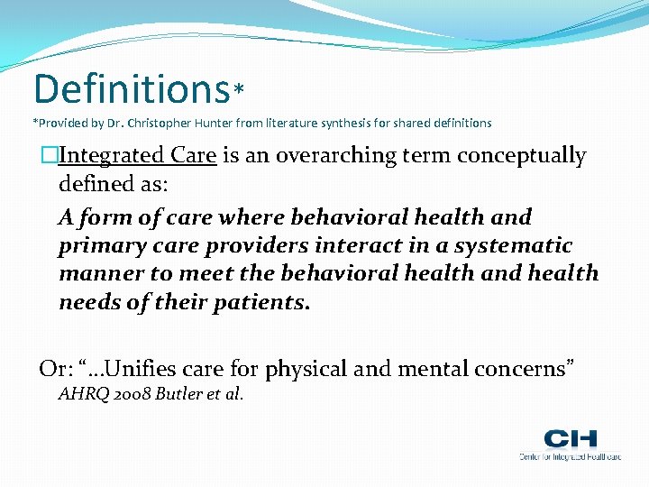 Definitions* *Provided by Dr. Christopher Hunter from literature synthesis for shared definitions �Integrated Care