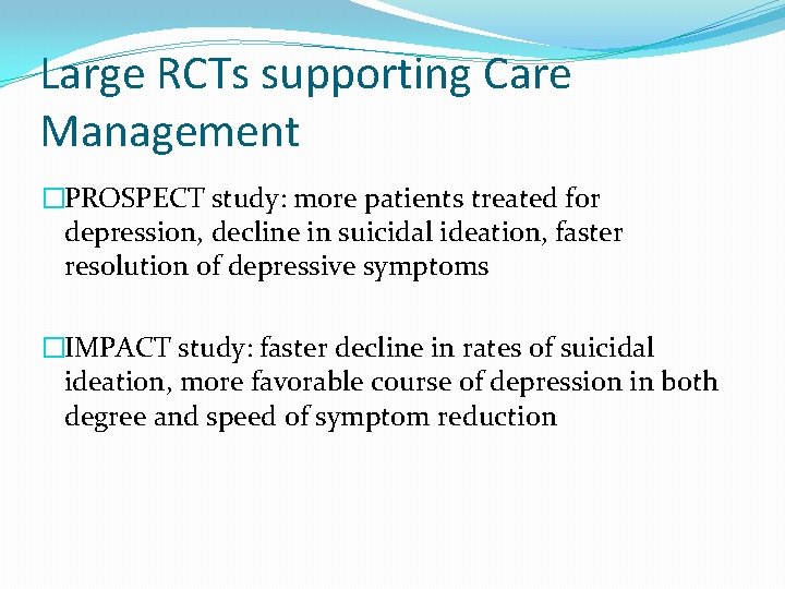 Large RCTs supporting Care Management �PROSPECT study: more patients treated for depression, decline in