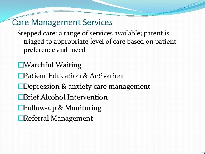 Care Management Services Stepped care: a range of services available; patent is triaged to