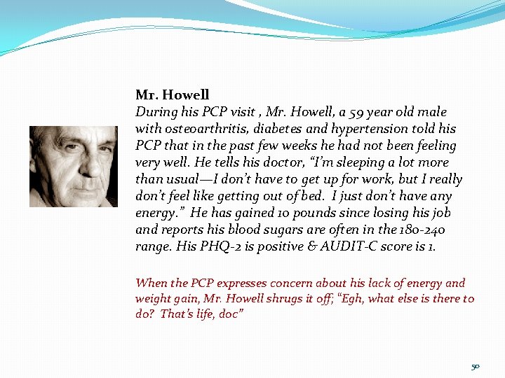 Mr. Howell During his PCP visit , Mr. Howell, a 59 year old male