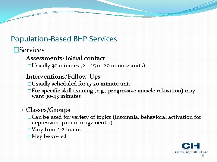 Population-Based BHP Services �Services ◦ Assessments/Initial contact � Usually 30 minutes (2 – 15