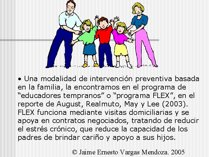  • Una modalidad de intervención preventiva basada en la familia, la encontramos en