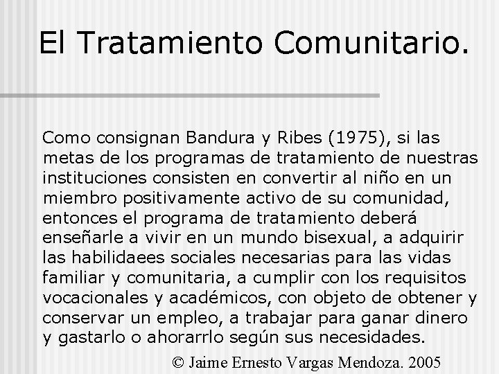 El Tratamiento Comunitario. Como consignan Bandura y Ribes (1975), si las metas de los