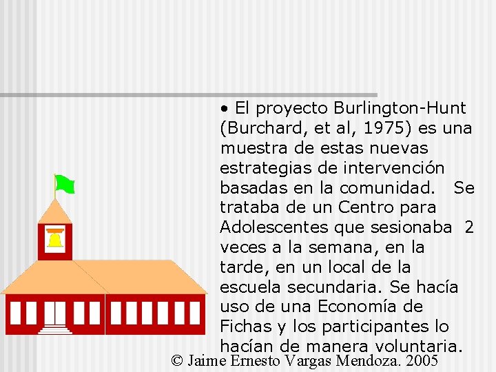  • El proyecto Burlington-Hunt (Burchard, et al, 1975) es una muestra de estas