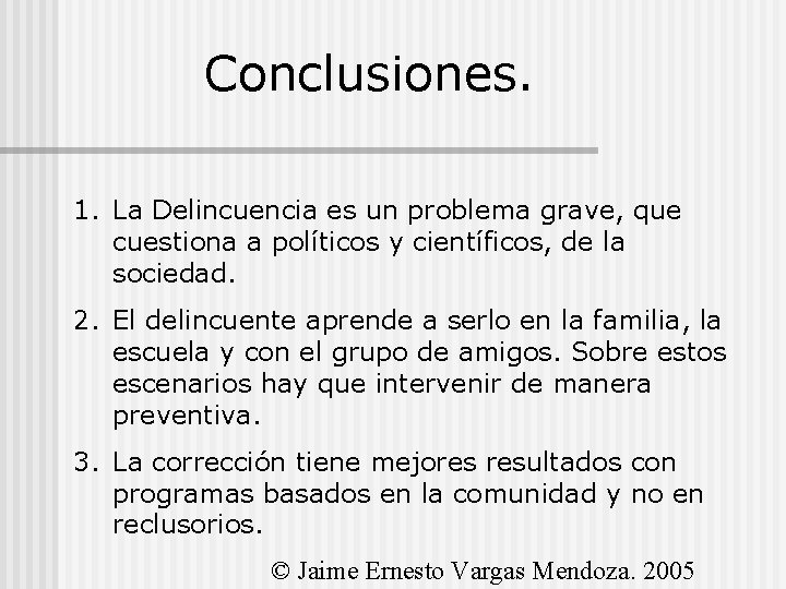 Conclusiones. 1. La Delincuencia es un problema grave, que cuestiona a políticos y científicos,