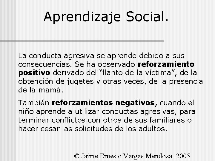 Aprendizaje Social. La conducta agresiva se aprende debido a sus consecuencias. Se ha observado