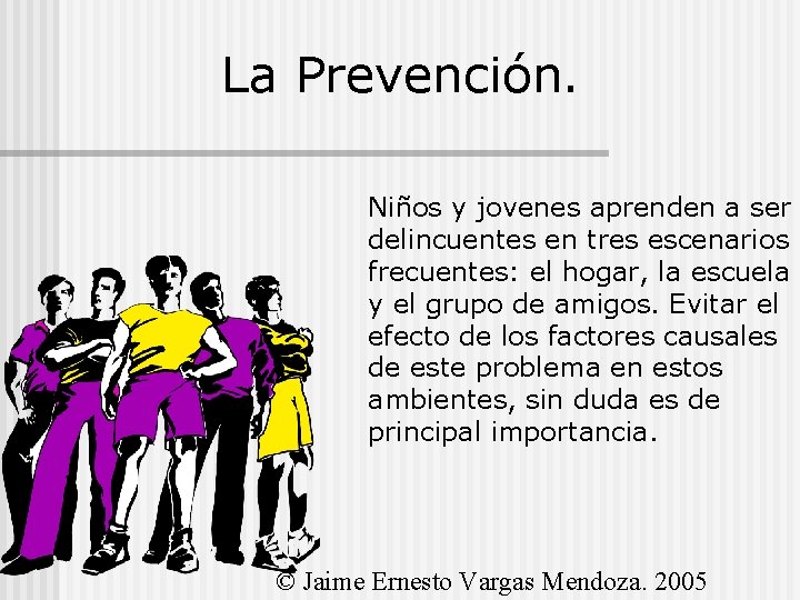 La Prevención. Niños y jovenes aprenden a ser delincuentes en tres escenarios frecuentes: el