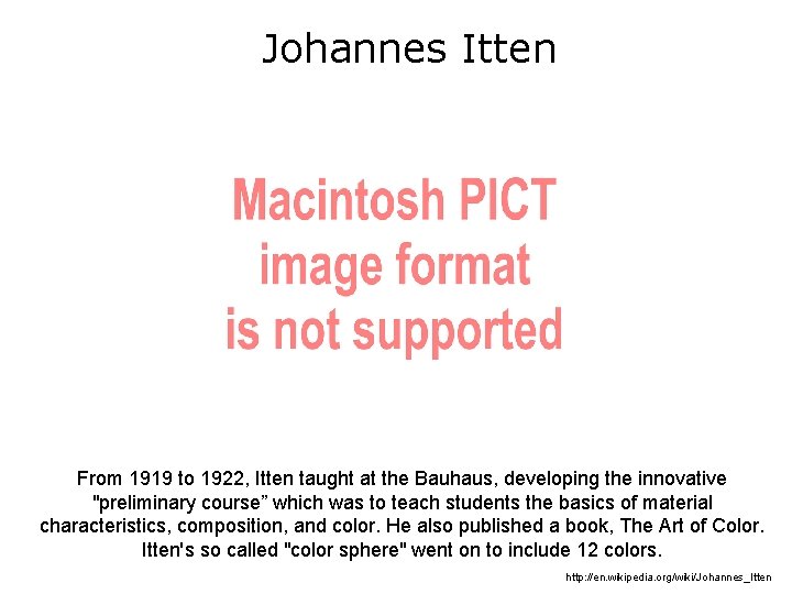 Johannes Itten From 1919 to 1922, Itten taught at the Bauhaus, developing the innovative