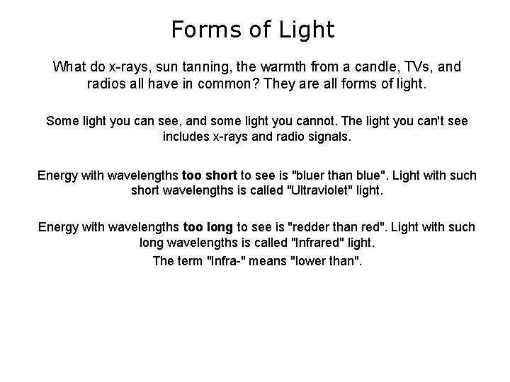 Forms of Light What do x-rays, sun tanning, the warmth from a candle, TVs,