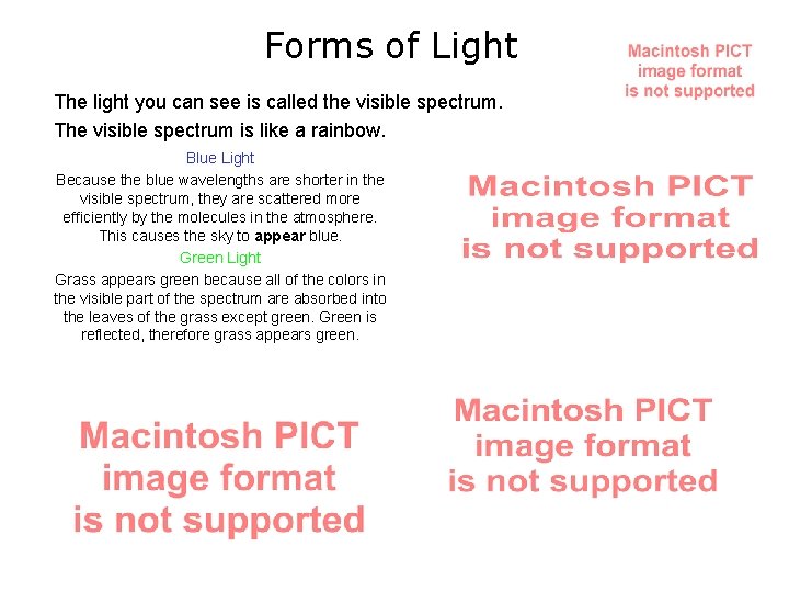 Forms of Light The light you can see is called the visible spectrum. The