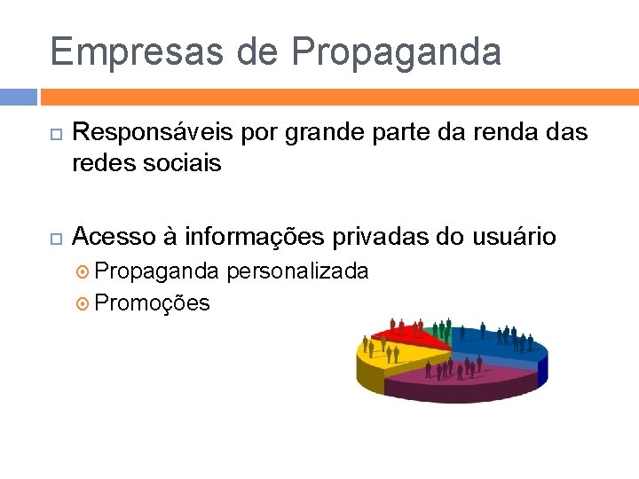 Empresas de Propaganda Responsáveis por grande parte da renda das redes sociais Acesso à