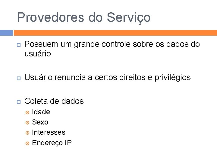 Provedores do Serviço Possuem um grande controle sobre os dados do usuário Usuário renuncia