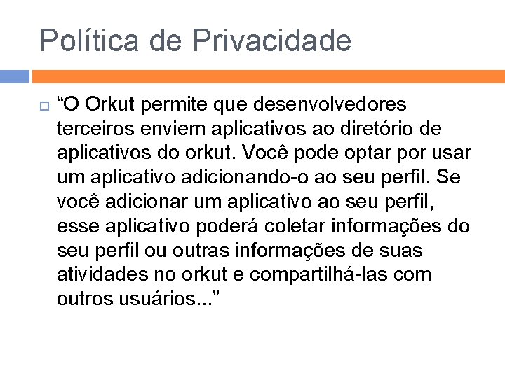 Política de Privacidade “O Orkut permite que desenvolvedores terceiros enviem aplicativos ao diretório de