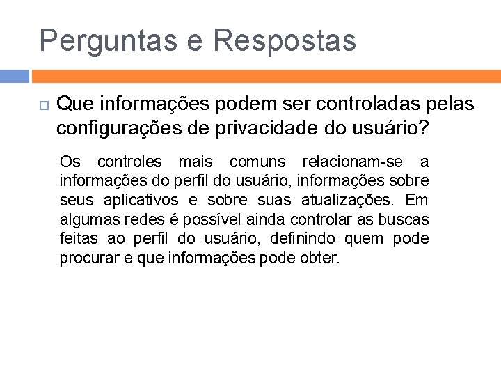 Perguntas e Respostas Que informações podem ser controladas pelas configurações de privacidade do usuário?
