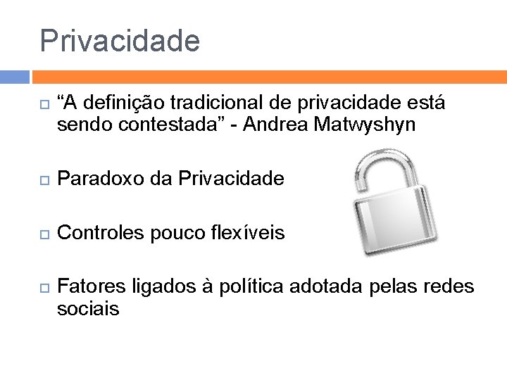 Privacidade “A definição tradicional de privacidade está sendo contestada” - Andrea Matwyshyn Paradoxo da