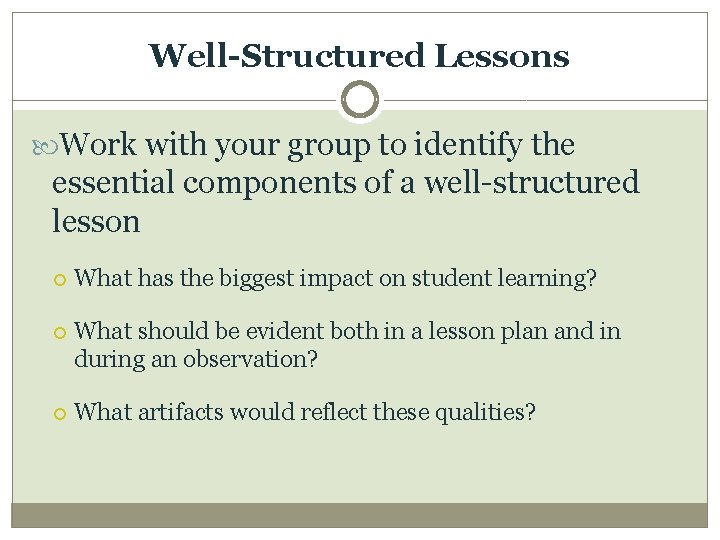Well-Structured Lessons Work with your group to identify the essential components of a well-structured