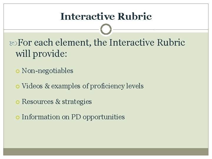 Interactive Rubric For each element, the Interactive Rubric will provide: Non-negotiables Videos & examples