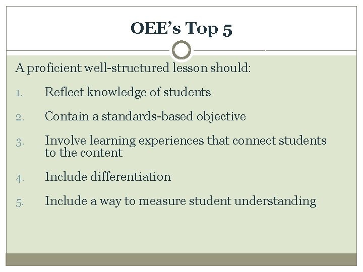 OEE’s Top 5 A proficient well-structured lesson should: 1. Reflect knowledge of students 2.