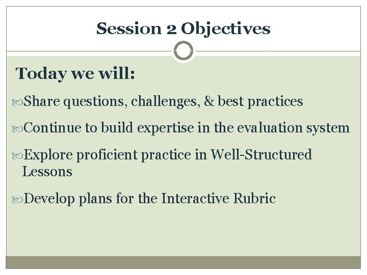 Session 2 Objectives Today we will: Share questions, challenges, & best practices Continue to