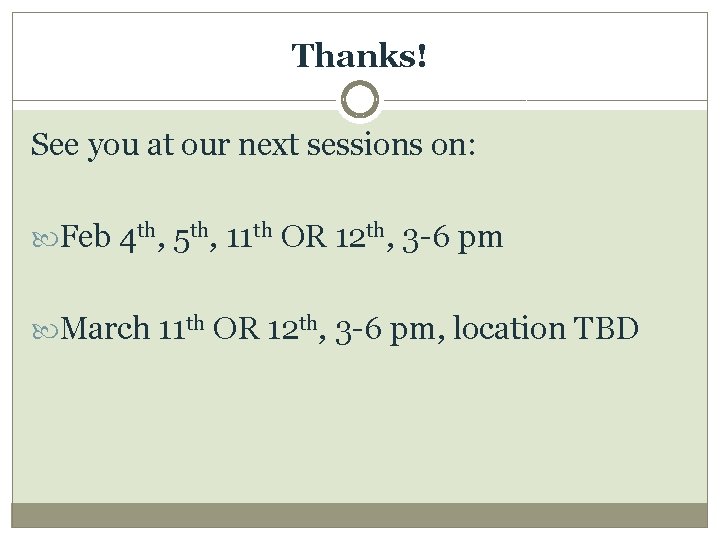 Thanks! See you at our next sessions on: Feb 4 th, 5 th, 11