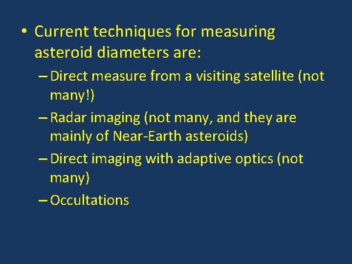  • Current techniques for measuring asteroid diameters are: – Direct measure from a