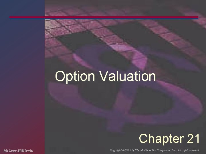 Option Valuation Chapter 21 Mc GrawHillIrwin Copyright 2005