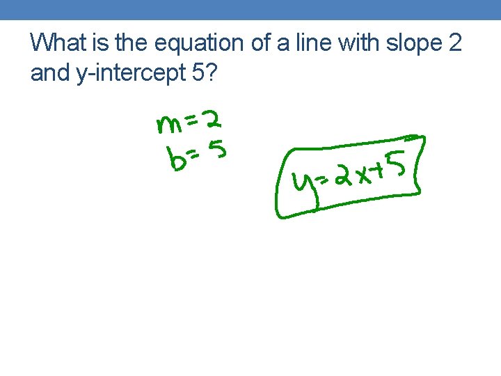 What is the equation of a line with slope 2 and y-intercept 5? 