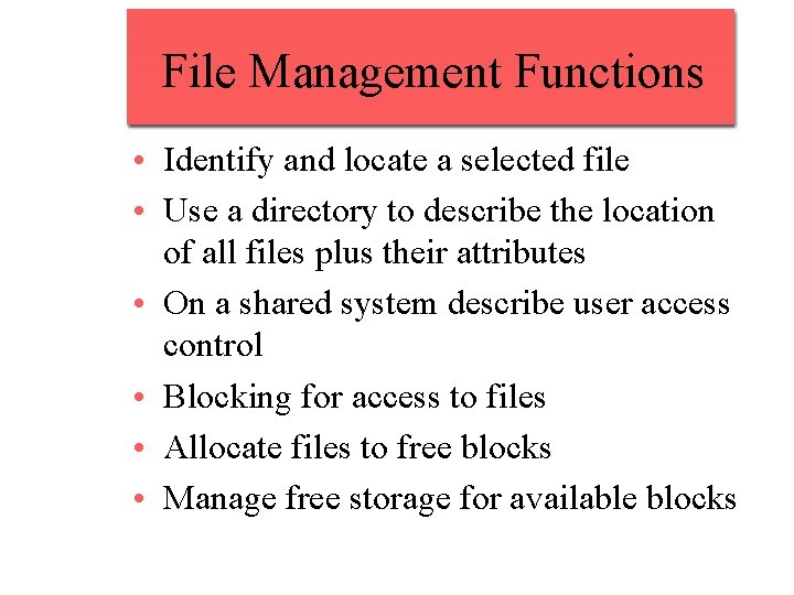 File Management Functions • Identify and locate a selected file • Use a directory