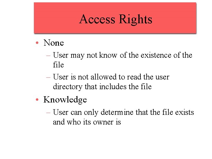 Access Rights • None – User may not know of the existence of the