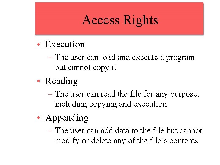 Access Rights • Execution – The user can load and execute a program but