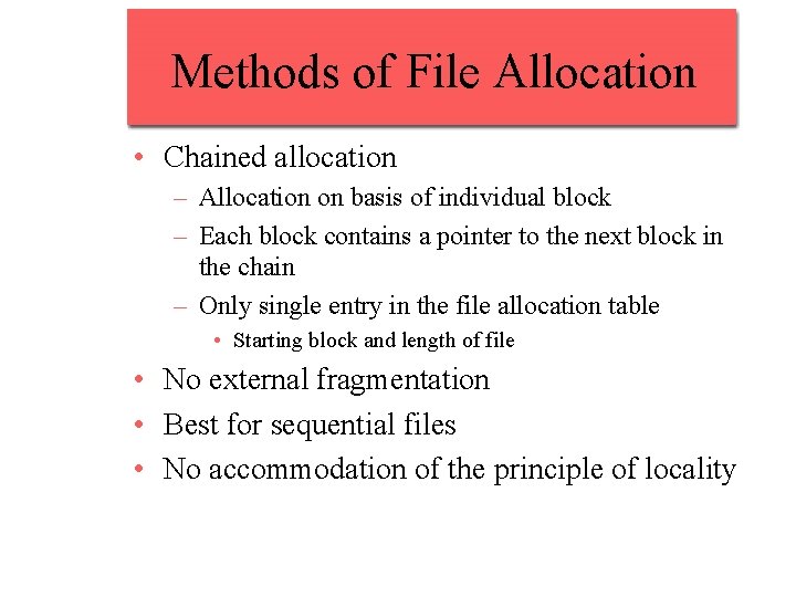 Methods of File Allocation • Chained allocation – Allocation on basis of individual block