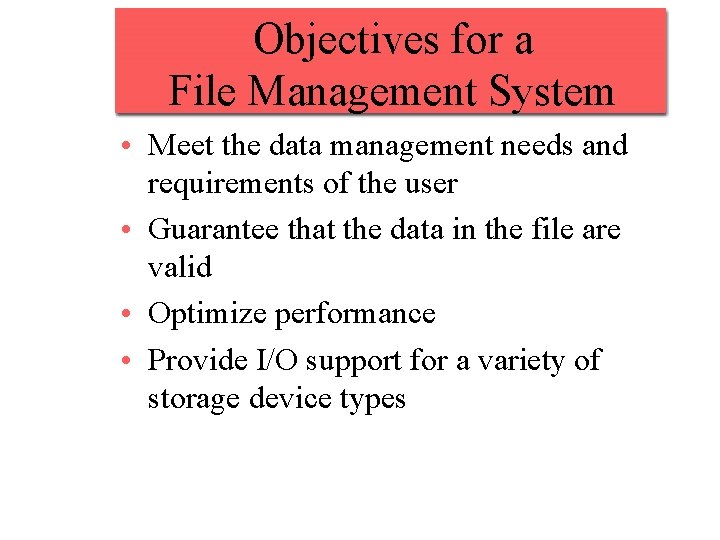 Objectives for a File Management System • Meet the data management needs and requirements