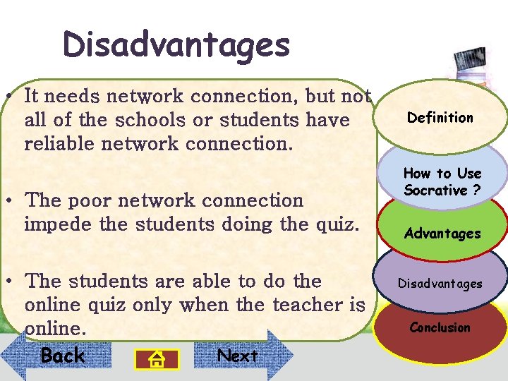 Disadvantages • It needs network connection, but not all of the schools or students