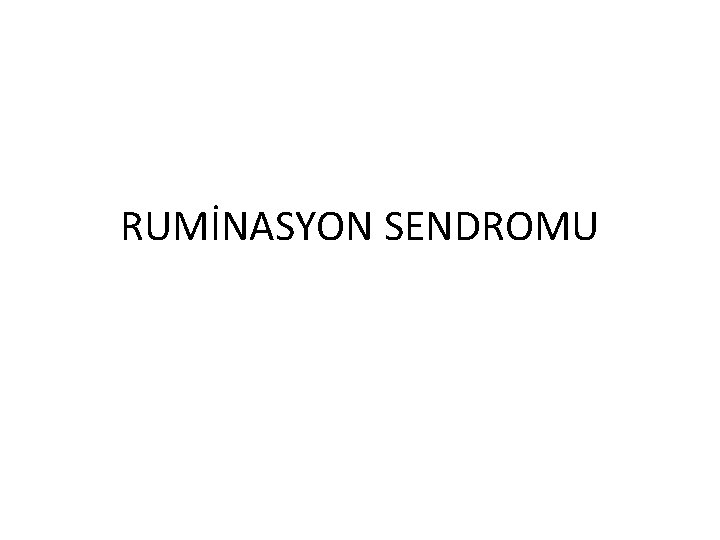 RUMİNASYON SENDROMU 