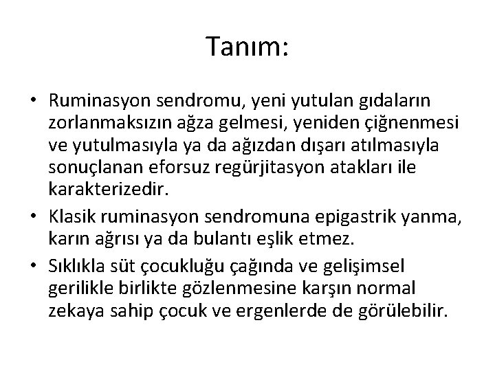 Tanım: • Ruminasyon sendromu, yeni yutulan gıdaların zorlanmaksızın ağza gelmesi, yeniden çiğnenmesi ve yutulmasıyla