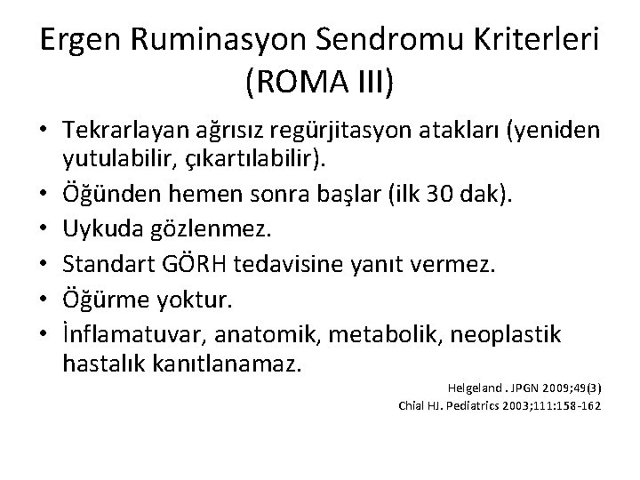 Ergen Ruminasyon Sendromu Kriterleri (ROMA III) • Tekrarlayan ağrısız regürjitasyon atakları (yeniden yutulabilir, çıkartılabilir).