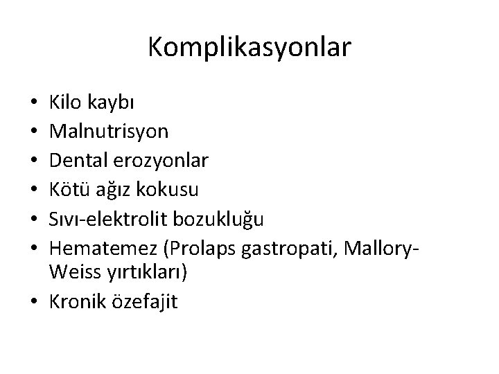 Komplikasyonlar Kilo kaybı Malnutrisyon Dental erozyonlar Kötü ağız kokusu Sıvı-elektrolit bozukluğu Hematemez (Prolaps gastropati,