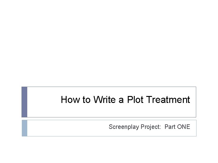 How to Write a Plot Treatment Screenplay Project: Part ONE 