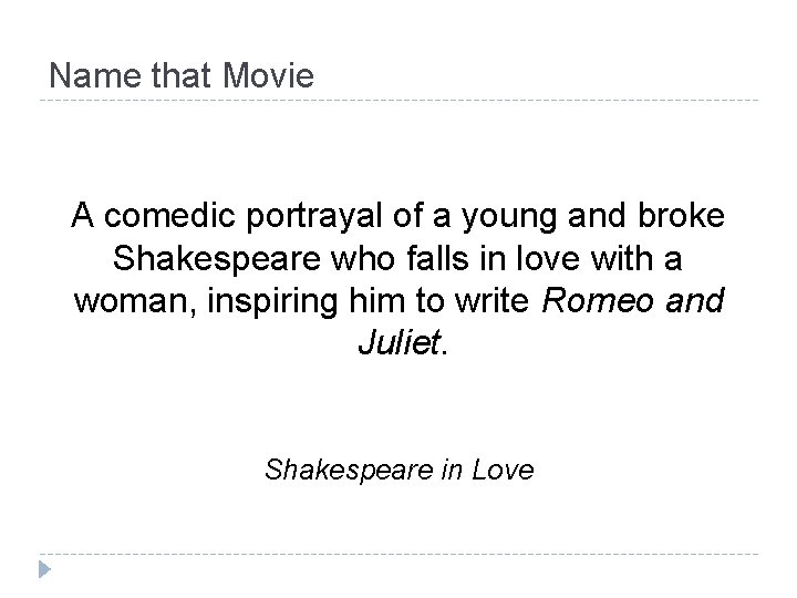 Name that Movie A comedic portrayal of a young and broke Shakespeare who falls